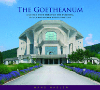 The Goetheanum: A Guided Tour Through the Building, Its Surroundings and Its History