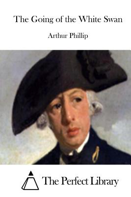 The Going of the White Swan - The Perfect Library (Editor), and Phillip, Arthur