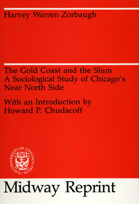 The Gold Coast and the Slum: A Sociological Study of Chicago's Near North Side - Zorbaugh, Harvey Warren