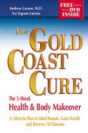The Gold Coast Cure: The 5-Week Health and Body Makeover, a Lifestyle Plan to Shed Pounds, Gain Health and Reverse 10 Diseases