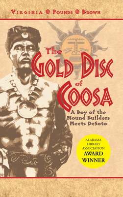The Gold Disc of Coosa: A Boy of the Mound Builders Meets Desoto - Brown, Virginia Pounds