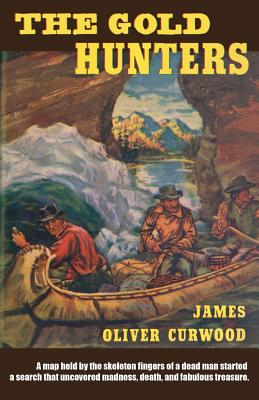 The Gold Hunters - Curwood, James Oliver