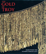 The Gold of Troy: Searching for Homer's Fabled City - Tolstikov, Vladimir, and Easton, Donald F (Editor), and Treister, Mikhail