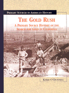 The Gold Rush: A Primary Source History of the Search for Gold in California - O'Donnell, Kerri