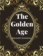 The Golden Age, by Kenneth Grahame