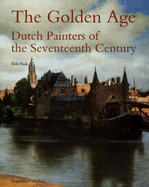 The Golden Age: Dutch Painters of the Seventeenth Century - Haak, Bob, and Willems-Treeman, Elizabeth (Translated by)