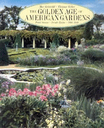 The Golden Age of American Gardens: Proud Owners * Private Estates * 1890-1940 - Griswold, Mac, and Weller, Eleanor