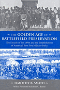 The Golden Age of Battlefield Preservation: The Decade of the 1890s and the Establishment of America's First Five Military Parks