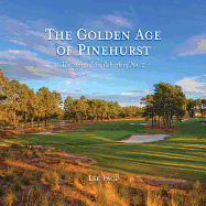 The Golden Age of Pinehurst: The Story of the Rebirth of No. 2