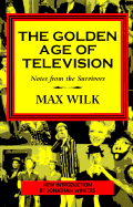 The Golden Age of Television: Notes from the Survivors - Wilk, Max