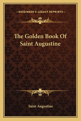 The Golden Book Of Saint Augustine - Augustine, Saint