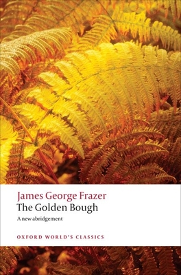 The Golden Bough: A Study in Magic and Religion - Frazer, James George, Sir, and Fraser, Robert (Editor)