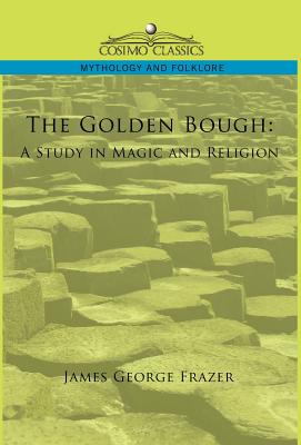 The Golden Bough: A Study in Magic and Religion - Frazer, James George, Sir