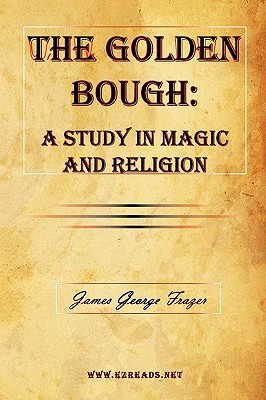 The Golden Bough: A Study in Magic and Religion - Frazer, James George, Sir