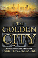 The Golden City - Twelve Hawks, John