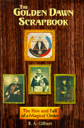 The Golden Dawn Scrapbook: The Rise and Fall of a Magical Order