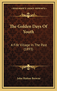 The Golden Days of Youth: A Fife Village in the Past (1893)