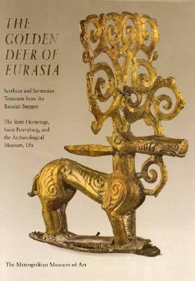 The Golden Deer of Eurasia: Scythian and Sarmatian Treasures from the Russian Steppes; The State Hermitage, Saint Petersburg, and the Archaeological Museum, Ufa - Aruz, Joan (Editor), and Farkas, Ann (Editor), and Alekseev, Andrei (Editor)