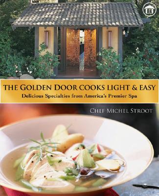 The Golden Door Cooks Light & Easy: Delicious Recipes from America's Premier Spa - Stroot, Michel, Chef, and Szekely, Deborah (Foreword by)