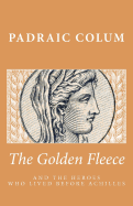 The Golden Fleece and the Heroes Who Lived Before Achilles