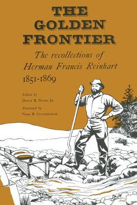 The Golden Frontier: The Recollections of Herman Francis Reinhart, 1851-1869 - Reinhart, Herman Francis