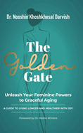 The Golden Gate. Unleash Your Feminine Powers to Graceful Aging.: A Guide to Living Longer and Healthier with Joy