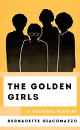 The Golden Girls: A Cultural History