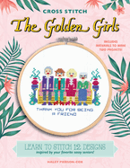 The Golden Girls (Cross Stitch): 12 Patterns Inspired by Your Favorite Sassy Seniors
