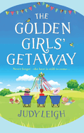 The Golden Girls' Getaway: The perfect feel-good, funny read from MILLION COPY BESTSELLER Judy Leigh