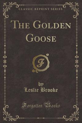 The Golden Goose (Classic Reprint) - Brooke, Leslie