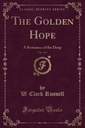 The Golden Hope, Vol. 3 of 3: A Romance of the Deep (Classic Reprint)