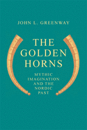 The Golden Horns: Mythic Imagination and the Nordic Past