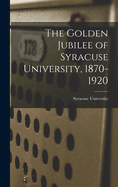 The Golden Jubilee of Syracuse University, 1870-1920