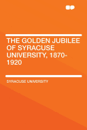 The Golden Jubilee of Syracuse University, 1870-1920