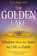 The Golden Lake: Wisdom from the Stars for Life on Earth