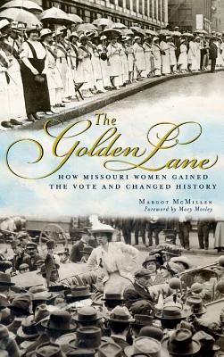 The Golden Lane: How Missouri Women Gained the Vote and Changed History - McMillen, Margot Ford