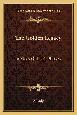 The Golden Legacy: A Story Of Life's Phases - A Lady