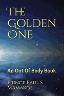 The Golden One: An Out of Body Book
