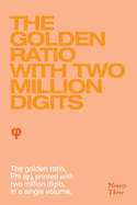 The Golden Ratio with two million digits: The Golden Ratio, Phi, ( ), printed with two million digits, in a single volume