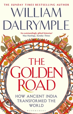 The Golden Road: How Ancient India Transformed the World - Dalrymple, William