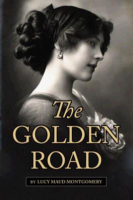 The Golden Road - Montgomery, Lucy Maud