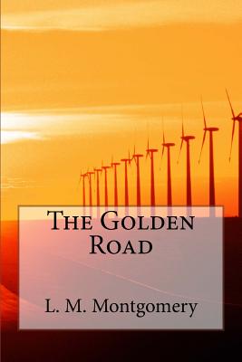 The Golden Road - L M Montgomery