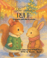 The Golden Rule: Give what you'd like to receive