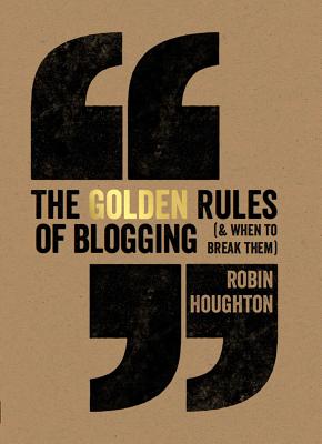 The Golden Rules of Blogging - Houghton, Robin