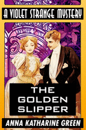 The Golden Slipper by Anna Katharine Green: Super Large Print Edition of the Classic Violet Strange Mystery Specially Designed for Low Vision Readers with a Giant Easy to Read Font