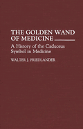 The Golden Wand of Medicine: A History of the Caduceus Symbol in Medicine