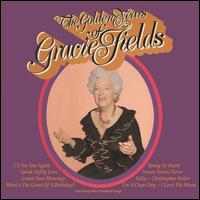 The Golden Years Of Gracie Fields - Gracie Fields