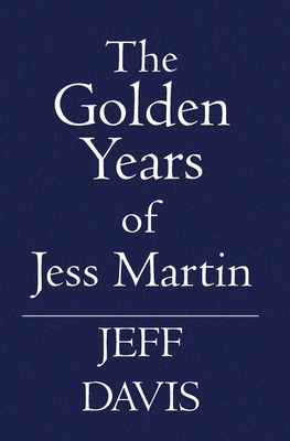 The Golden Years of Jess Martin - Davis, Jeff