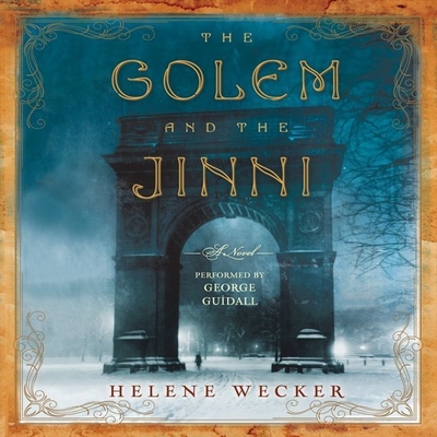 The Golem and the Jinni - Wecker, Helene, and Guidall, George (Read by)