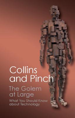 The Golem at Large: What You Should Know about Technology - Collins, Harry, and Pinch, Trevor